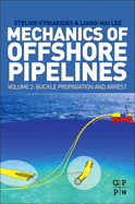 Mechanics of Offshore Pipelines, Volume 2: Buckle Propagation and Arrest