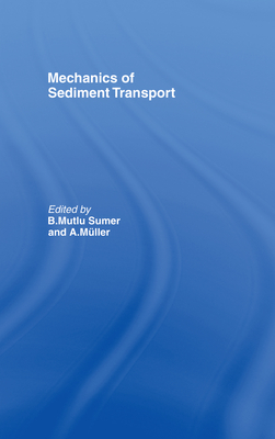 Mechanics of Sediment Transport - Mueller, A (Editor), and Sumer, B Mutlu (Editor)