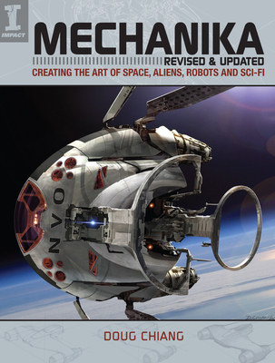 Mechanika, Revised and Updated: Creating the Art of Space, Aliens, Robots and Sci-Fi - Chiang, Doug