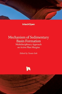 Mechanism of Sedimentary Basin Formation: Multidisciplinary Approach on Active Plate Margins - Itoh, Yasuto (Editor)