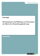 Mechanismen Und Wirkung Von Persuasion ALS Mittel Der Einstellungsanderung