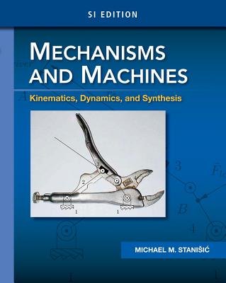 Mechanisms and Machines: Kinematics, Dynamics, and Synthesis, Si Edition - Stanisic, Michael