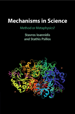 Mechanisms in Science - Ioannidis, Stavros, and Psillos, Stathis