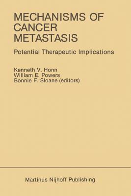 Mechanisms of Cancer Metastasis: Potential Therapeutic Implications - Honn, Kenneth V (Editor), and Powers, William E (Editor), and Sloane, Bonnie F (Editor)