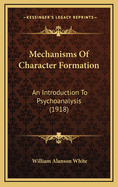 Mechanisms of Character Formation: An Introduction to Psychoanalysis (1918)