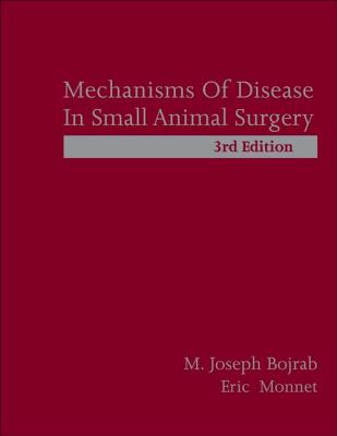 Mechanisms of Disease in Small Animal Surgery - Bojrab, M Joseph, and Monnet, Eric