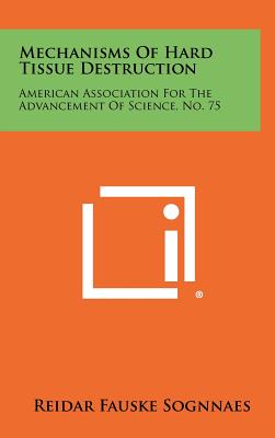 Mechanisms Of Hard Tissue Destruction: American Association For The Advancement Of Science, No. 75 - Sognnaes, Reidar Fauske (Editor)