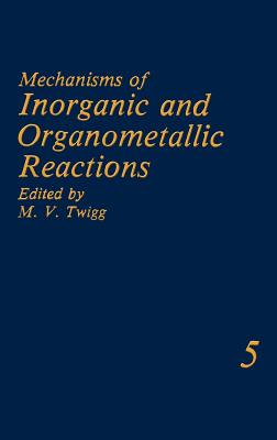 Mechanisms of Inorganic and Organometallic Reactions Volume 5 - Twigg, M V (Editor)