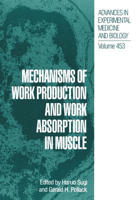 Mechanisms of Work Production and Work Absorption in Muscle - Sugi, Haruo (Editor), and Pollack, Gerald H (Editor)