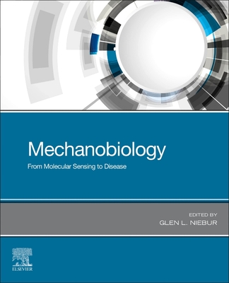 Mechanobiology: From Molecular Sensing to Disease - Niebur, Glen L.