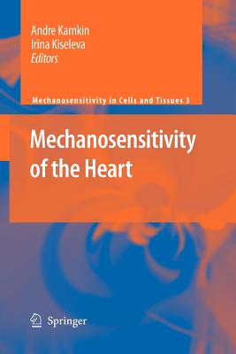 Mechanosensitivity of the Heart - Kamkin, Andre (Editor), and Kiseleva, Irina (Editor)