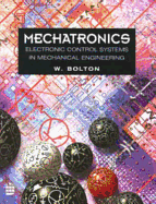 Mechatronics: Electronic Control Systems in Mechanical Engineering - Bolton, W, and Bolton, William