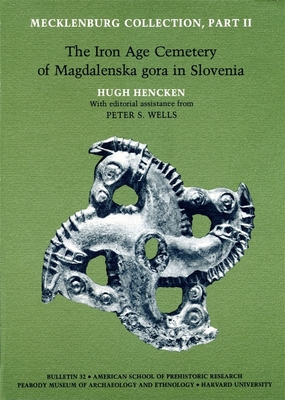 Mecklenburg Collection: The Iron Age Cemetery of Magdalenska gora in Slovenia Part II - Hencken, Hugh, and Wells, Peter S. (Editorial coordination by), and Brandford, Joanne Segal (Appendix by)