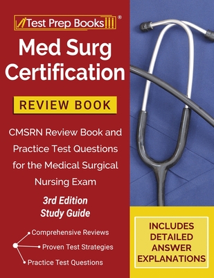 Med Surg Certification Review Book: CMSRN Review Book and Practice Test Questions for the Medical Surgical Nursing Exam [3rd Edition Study Guide] - Tpb Publishing