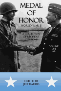 Medal of Honor World War II: A Collection of Recipient Citations: Volume One: A-L
