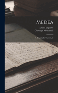 Medea: A Tragedy in Three Acts