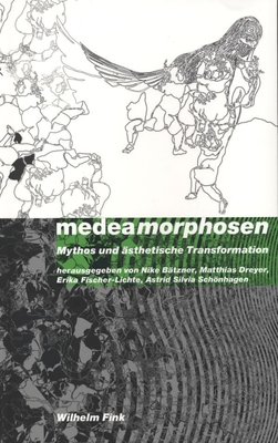 Medeamorphosen: Mythos Und ?sthetische Transformationen - Fischer-Lichte, Erika (Editor), and B?tzner, Nike (Editor), and Schnhagen, Astrid Silvia (Editor)