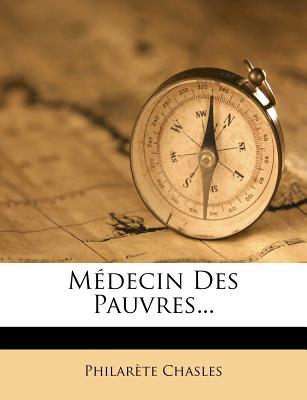 Medecin Des Pauvres... - Chasles, Philar?te