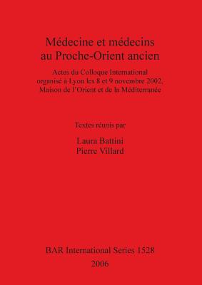 Medecine Et Medecins Au Proche-Orient Ancien - Battini, Laura (Editor), and Villard, Pierre (Editor)