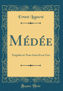 Medee: Tragedie En Trois Actes Et En Vers (Classic Reprint)