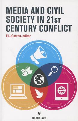 Media and Civil Society in 21st Century Conflict - Gaston, Erica (Editor)