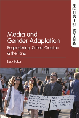 Media and Gender Adaptation: Regendering, Critical Creation and the Fans - Baker, Lucy Irene