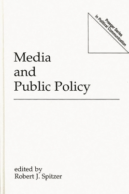 Media and Public Policy - Spitzer, Robert J