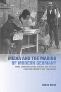 Media and the Making of Modern Germany: Mass Communications, Society, and Politics from the Empire to the Third Reich