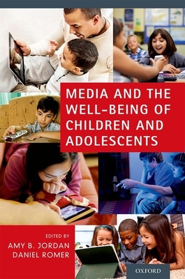 Media and the Well-Being of Children and Adolescents - Jordan, Amy B, and Romer, Daniel (Editor)