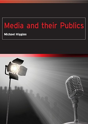 Media and Their Publics - Higgins, Michael