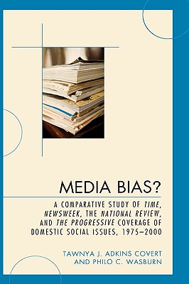 Media Bias?: A Comparative Study of Time, Newsweek, the National Review, and the Progressive, 1975-2000 - Adkins Covert, Tawnya J, and Wasburn, Philo C