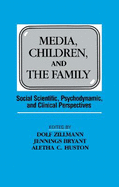 Media, Children, and the Family: Social Scientific, Psychodynamic, and Clinical Perspectives