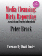 Media Cleansing, Dirty Reporting: Journalism and Tragedy in Yugoslavia - Brock, Peter