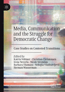 Media, Communication and the Struggle for Democratic Change: Case Studies on Contested Transitions
