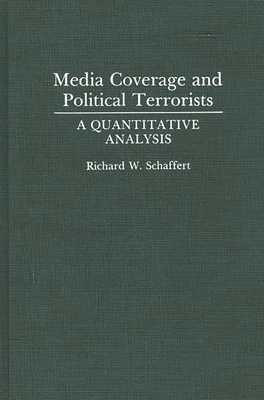 Media Coverage and Political Terrorists: A Quantitative Analysis - Schaffert, Richard W