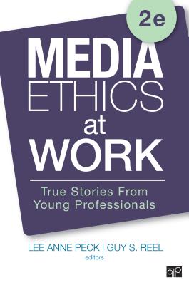 Media Ethics at Work: True Stories from Young Professionals - Peck, Lee Anne (Editor), and Reel, Guy (Editor)