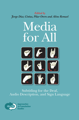 Media for All: Subtitling for the Deaf, Audio Description, and Sign Language - Daz Cintas, Jorge, and Orero, Pilar, and Remael, Aline