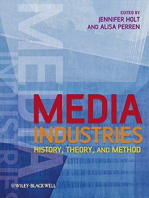 Media Industries - Holt, Jennifer (Editor), and Perren, Alisa (Editor)