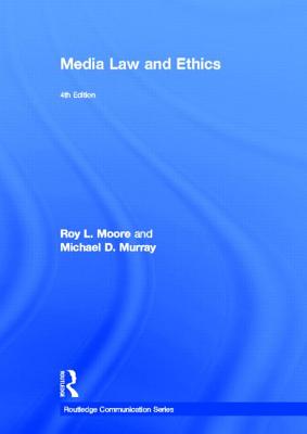 Media Law and Ethics - Moore, Roy L., and Murray, Michael D.