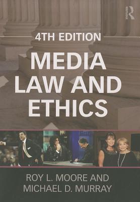 Media Law and Ethics - Moore, Roy L., and Murray, Michael D.