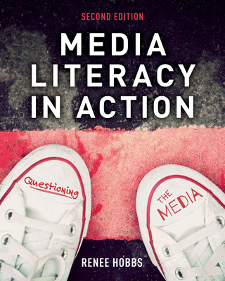 Media Literacy in Action: Questioning the Media - Hobbs, Renee