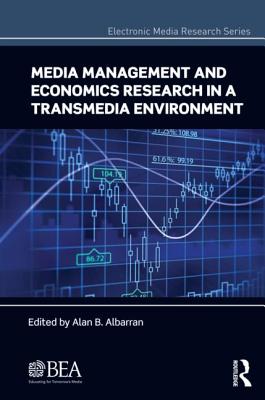 Media Management and Economics Research in a Transmedia Environment - Albarran, Alan B (Editor)