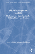 Media Management Matters: Challenges and Opportunities for Bridging Theory and Practice