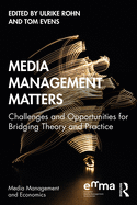 Media Management Matters: Challenges and Opportunities for Bridging Theory and Practice