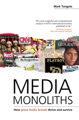 Media Monoliths: How Great Media Brands Thrive and Survive - Tungate, Mark