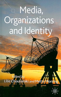 Media, Organizations and Identity - Chouliaraki, Lilie, Professor, and Morsing, M (Editor)