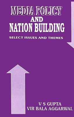 Media Policy and Nation Building: Select Issues and Themes - Gupta, V. S