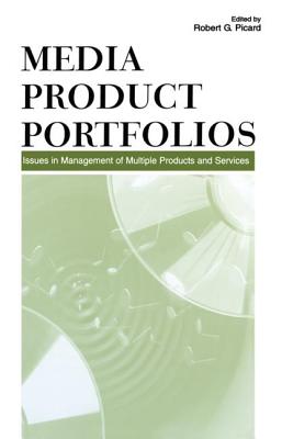 Media Product Portfolios: Issues in Management of Multiple Products and Services - Picard, Robert G (Editor)