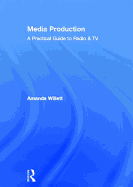 Media Production: A Practical Guide to Radio & TV