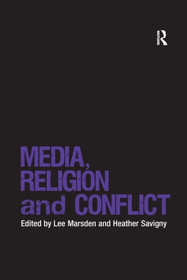 Media, Religion and Conflict - Marsden, Lee (Editor), and Savigny, Heather (Editor)